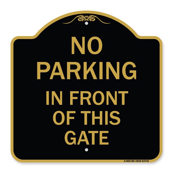 Signmission No Parking in Front of This Gate, Black & Gold Aluminum Architectural Sign, 18" x 18", BG-1818-23716 A-DES-BG-1818-23716 - main